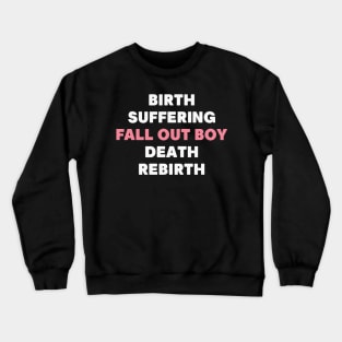 Birth Suffering Fall Out Boy Death Rebirth Crewneck Sweatshirt